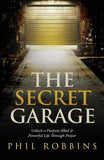 The Secret Garage: Unlock a Purpose-Filled & Powerful Life Through Prayer
